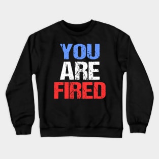 You are fired Donald Trumo Crewneck Sweatshirt